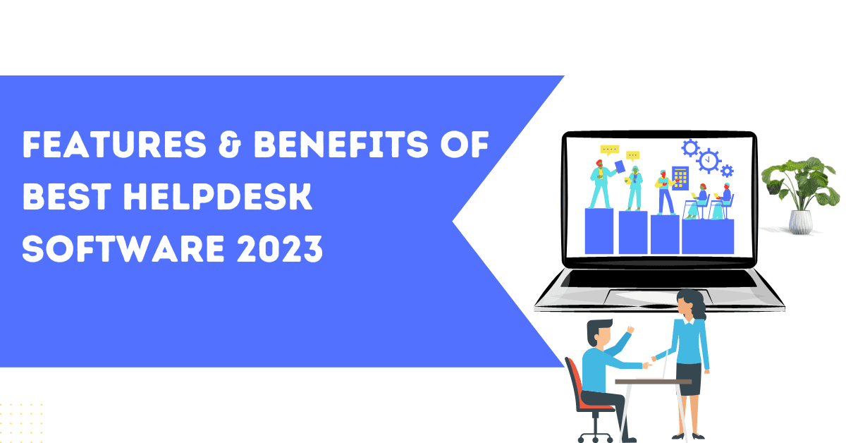 Features & Benefits Of Best Helpdesk Software 2023