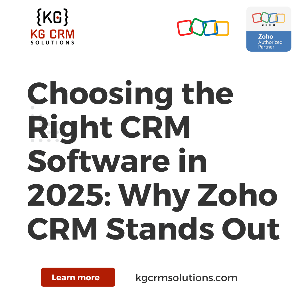 Choosing the Right CRM Software in 2025: Why Zoho CRM Stands Out